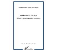 Le paysage en partage Mémoire des pratiques des arpenteurs - Monique Clavel-Lévêque - L'harmattan - broché - Essai