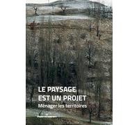 Teddy Hermann – Le paysage est un projet : Ménager les territoires – Broché