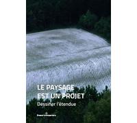 Le paysage est un projet: Dessiner l'étendue