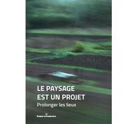 Le paysage est un projet Tome 3 : Prolonger les lieux - Les co-paysagistes - Hermann - broché - Guide