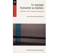Le paysage humanisé au Québec Nouveau statut, nouveau paradigme - Gérald Domon - Presses Universite De Montreal - broché - Guide