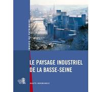 Le Paysage Industriel De La Basse-Seine - REGION HAUTE NORMANDIE - Lieux Dits - broché - Livre
