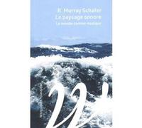 Le paysage sonore: Le monde comme musique