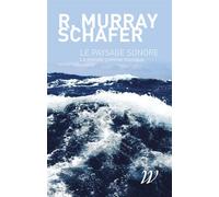 Le paysage sonore - Le monde comme musique - Raymond Murray Schafer - Wildproject - broché - Essai