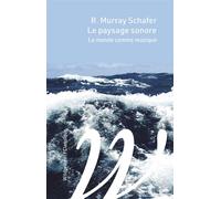 Le paysage sonore - Le monde comme musique - Raymond Murray Schafer - Wildproject - broché - Essai