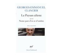Le paysan céleste/Notre part d'or et d'ombre Suivi de Chansons sur porcelaine de notre temps et de Ecriture des jours - Georges-Emmanuel Clancier - Gallimard - Poche - Poésie