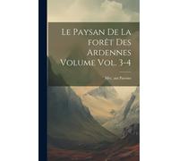 Le Paysan De La Forêt Des Ardennes Volume Vol. 3-4