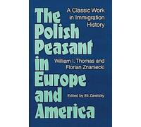 Le paysan polonais en Europe et en Amérique : Un ouvrage classique de l'histoire de l'immigration
