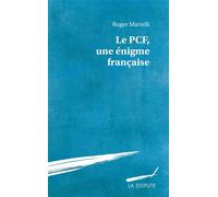 Le PCF, une énigme française - Roger Martelli - La Dispute - broché - Essai