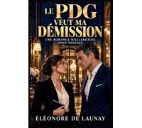 Le PDG Veut Ma Démission: Une romance milliardaire sous tension