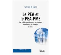 Le PEA et le PEA-PME le guide des bonnes pratiques juridiques et fiscales 3e édition