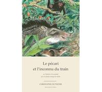 Le pécari et l'inconnu du train: Ou l'histoire d'un animal qui n'a jamais changé de métier