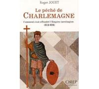 Le péché de Charlemagne: Comment s'est effondré l'Empire carolingien (814-924)
