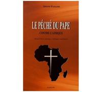 Le Péché Du Pape Contre L'afrique - Jésus-Christ Outragé, L'afrique Courroucée