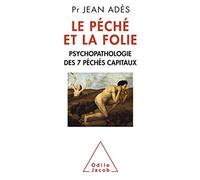 Le Péché et la Folie: Psychopathologie des 7 péchés capitaux
