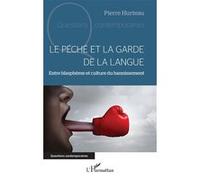 Le péché et la garde de la langue Entre blasphème et culture du bannissement - Pierre Hurteau - L'harmattan - broché - Essai