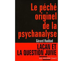 Le Péché originel de la psychanalyse. Lacan et la question juive