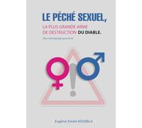 LE PÉCHÉ SEXUEL, LA PLUS GRANDE ARME DE DESTRUCTION DU DIABLE: Mon témoignage personnel