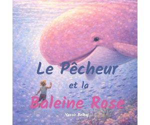 Le pêcheur et la baleine rose: Une histoire du soir sur l'océan, l’amitié et le courage (Livre illustré pour enfants 1 à 7 ans)