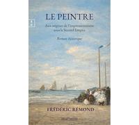 LE PEINTRE : AUX ORIGINES DE L’IMPRESSIONNISME SOUS LE SECOND EMPIRE
