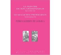 Le peintre de son déshonneur, le magicien prodigieux Le magicien prodigieux - Pedro Calderon de la Barca - Theatrales Eds - broché - Théâtre