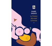 Kamel Daoud – Le Peintre dévorant la femme – Actes Sud