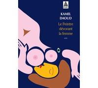 Le Peintre dévorant la femme Kamel Daoud (Auteur)