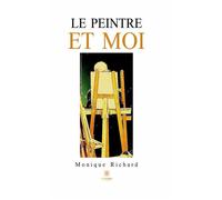 Le peintre et moi - Monique Richard - Le Lys Bleu - broché - Roman