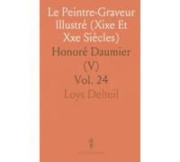 Le Peintre-Graveur Illustré (Xixe Et Xxe Siècles): Honoré Daumier (V)