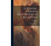Le Peintre-Graveur Illustré (Xixe Et Xxe Siècles): Ingres & Delacroix...