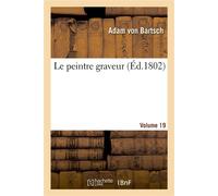 Le peintre graveur. Volume 19 - Adam Bartsch - Hachette Bnf - broché - Livre