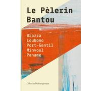 Le Pèlerin Bantou: Brazza-Loubomo-Port-Gentil-Minvoul-Paname