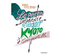 Le pèlerin désorienté: LE PÈLERIN DÉSORIENTÉ QUI CHERCHAIT KYOTO À COMPOSTELLE
