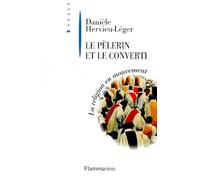 Le Pèlerin et le converti. La religion en mouvement