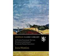 Le Pèlerin Passionné: Édition Refondue Comprenant Plusieurs Poemes Nouveaux