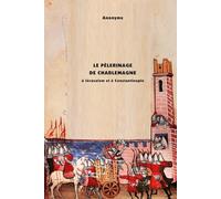 Le Pèlerinage De Charlemagne à Jérusalem et à Constantinople