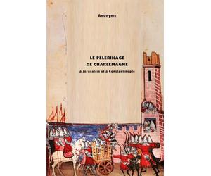Le Pèlerinage De Charlemagne à Jérusalem et à Constantinople