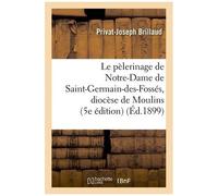 Le Pèlerinage De Notre-Dame De Saint-Germain-Des-Fossés, Diocèse De Moulins (5e Édition)