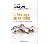 Le Pèlerinage Des 88 Temples - Sur Les Chemins Sacrés Du Japon