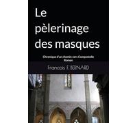 Le pèlerinage des masques: Chronique d'un chemin vers Compostelle