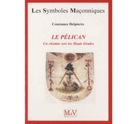 Le pélican Un chemin vers les Hauts Grades - Constance Delpierre - La Maison De Vie - broché - Essai