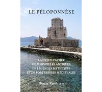 Le Péloponnèse: La Grèce cachée de merveilles antiques, de légendes mythiques et de forteresses médiévales
