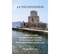 Le Péloponnèse: La Grèce cachée de merveilles antiques, de légendes mythiques et de forteresses médiévales