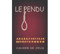 Le Pendu Cahier De Jeux: Jeu de Lettres le Bonhomme Pendu | Carnet de Jeu le Pendu 120 Pages a Résoudre | format 6 x 9 po,15.24 et 22,86 cm