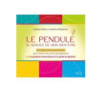 Le Pendule Au Service De Mon Bien-Être - 143 Diagrammes Pendulaires Pour Réaliser Des Soins Énergétiques Sur Le Système Immunitaire Et La Santé En Général