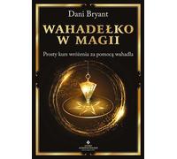 Le pendule dans la magie - DANI BRYANT (Esoterik auf Polnisch)