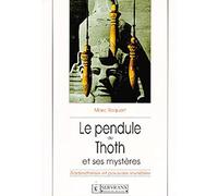 Le pendule de Thoth et ses mystères : Radiesthésie et pouvoirs invisibles
