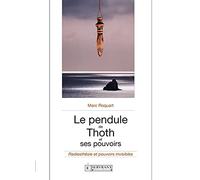 Le pendule de Thoth et ses pouvoirs - Radiesthésie et pouvoirs invisibles
