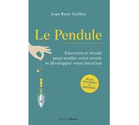 Le Pendule - Exercices et rituels pour sonder votre avenir et développer votre intuition