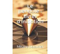 Le pendule : livret d'initiation